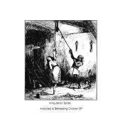 Amputation Spree : Addicted to Beheading Children Amputation Spree : Addicted to Beheading Children